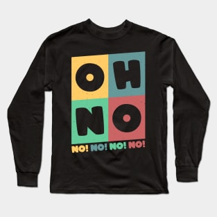 Oh No Oh No Long Sleeve T-Shirt